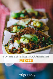 The Top 8 Mexican Street Foods You Need To Try Street Food Best Street Food Food