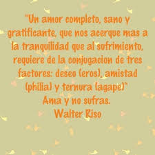 Frases Walter Riso Buscar Con Google Palabras De Sabiduria Palabras De Inspiracion Ama Y No Sufras