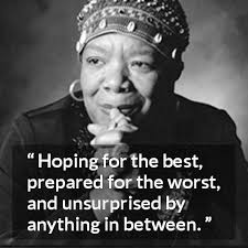 Maya Angelou S I Know Why The Caged Bird Sings Hoping For The Best Prepared For The Worst And Uns Being Ignored Quotes Intelligence Quotes Action Quotes