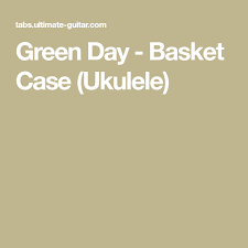 Do You Have A Time To Listen To Me Whine Green Day Basket Case Ukulele Green Day Ukulele Day