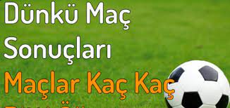 Canlı skor maç sonuçları, futbol. Dunku Mac Sonuclari