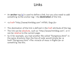 Most web developers use a comment tag to explain their code, which can help anyone to edit the source code. More Html Images And Links Links An Anchor Tag A Is Used To Define A Link But You Also Need To Add Something To The Anchor Tag The Destination Of
