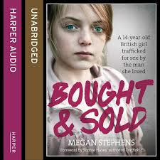 Amazon.co.jp: Bought & Sold: A 14-year Old British Girl Trafficked for Sex  by the Man She Loved : Stephens, Megan, Hayes, Sophie, Dunn, Josie: Foreign  Language Books