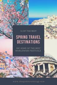 Spring Travel Ideas Best Places To Visit In March April The Globetrotter Gp Cool Places To Visit Spring Trip Places To Visit
