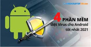 Top 4 phần mềm diệt Virus cho Android tốt nhất 2021