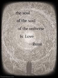 The Soul Of The Soul Of The Universe Is Love Rumi Rumi Quotes Rumi Positive Quotes For Life