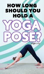 How many minutes of yoga per day. How Long To Hold A Yoga Pose Beginner S Guide Yoga Rove