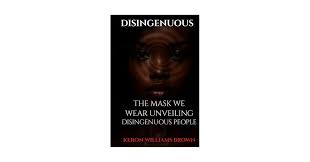 Disingenuous: The Mask We Wear Unveiling Disingenuous People :  WILLIAMS-BROWN, KERON: Amazon.sg: Books