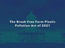 The break free from plastic pollution act was introduced in u.s. Pollution Act Break Free From Plastic