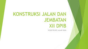 Menjelaskan materi adapun materi pokok konstruksi jalan dan jembatan yang akan diajarkan adalah sebagai berikut menyajikan berbagai jenis kontruksi jembatan. Konstruksi Jalan Dan Jembatan Xii Dpib Konstruksi Jalan Raya Ppt Download