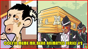 Funny mr bean meme kids these days will never understand how hard he made us. Mr Bean Animated Series Coffin Meme 2 Youtube