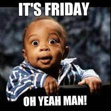Its friday meme for kids. 17 Best Ideas About Its Friday Meme On Friday Funny Baby Memes Funny Memes Kid Memes