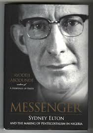 Messenger: Sydney Elton and the Making of Pentecostalism in Nigeria [Book]