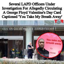 The meme featured a mock valentine photo of george floyd with a caption that said, you take my breath away. Theshaderoom On Twitter Roommates The Los Angeles County District Attorney S Office Has Launched An Investigation Into Several Lapd Officers After It Was Reported That They Were Allegedly Circulating A Mock Valentine S Day