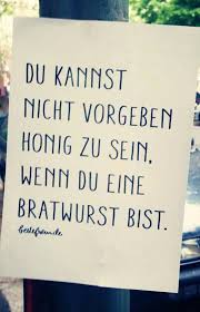 Du Kannst Nicht Vorgeben Honig Zu Sein Wenn Du Eine Bratwurst Bist Lustige Spruche Wort Zum Sonntag Wahre Worte