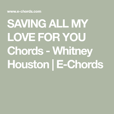 Saving All My Love For You Chords Whitney Houston E Chords Whitney Houston Houston Learn To Play Guitar