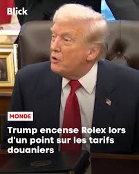 Trump aime les droits de douane… et les montres de luxe suisses, en  particulier celles de Rolex. C'est pourquoi le groupe horloger genevois  joue toujours un rôle central dans les négociations sur