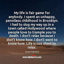 Fair game (1995) all quotes: My Life Is Fair Game For Anybody I Spent An Unhappy Penniless Idlehearts