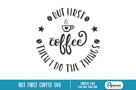 Free Free 297 Coffee First Svg SVG PNG EPS DXF File