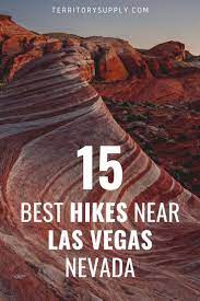 Hit The Nature Jackpot 15 Hikes Near Las Vegas Nevada Las Vegas Hiking Best Hikes Valley Of Fire