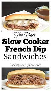 The Best Slow Cooker French Dip Sandwiches Saving Cent By Cent Recipe French Dip Sandwich French Dip Crockpot Recipes Slow Cooker
