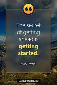 The Secret Of Getting Ahead Is Getting Started Mark Twain Motivational Quotes For Success Goal Q Procrastination Quotes Success Quotes Work Quotes Funny