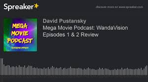 Mega Movie Podcast Wandavision Episodes 1 2 Review Youtube