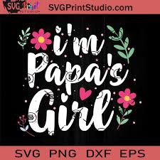Download I M Papa S Girl Svg Father Svg Happy Father S Day Svg Dad Svg Eps Dxf Png Cricut File Instant Download Svg Print Studio