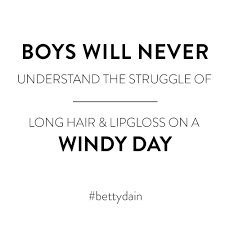 Boys Will Never Understand The Struggle Of Long Hair And Lip Gloss On A Windy Day Lips Quotes Bond Quotes Lip Gloss Quotes