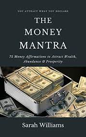 Aug 12, 2016 · discover the 7 key traits of an 'abundance mindset' in life, we can choose between viewing the world as abundant or limited in terms of love, relationships, wealth and resources. The Money Mantra 75 Money Affirmations To Attract Wealth Abundance Prosperity Kindle Edition By Williams Sarah Self Help Kindle Ebooks Amazon Com