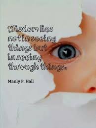 Wisdom Lies Not In Seeing Things But In Seeing Through Things Manly P Hall Wisdom Spiritual Awakening Great Quotes