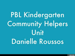 PBL Kindergarten Community Helpers Unit Danielle Roussos
