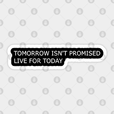 Explore our collection of motivational and famous quotes by authors you know and love. Tomorrow Isn T Promised Yolo Inspirational Quote Yolo Sticker Teepublic