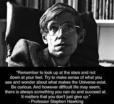 However, stephen hawking never let feelings like hopelessness and incompetency outpace his will to keep working. Quote On Remember To Look Up At The Stars By Stephen Hawking By Dontgiveupworld Medium