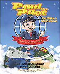 Flying to barcelona nowadays is really easy and relatively cheap: Paul The Pilot Flies To Barcelona Fun Language Learning For 4 7 Year Olds Paul The Pilot Bilingual Storybooks English And Spanish Band 1 Wilkins Ray Barton Sarah Ruiz Joe Amazon De Bucher