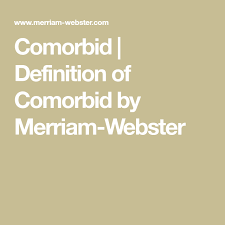 Spoken pronunciation of comorbid in english and in hindi. Comorbid Definition Of Comorbid By Merriam Webster Definitions Merriam Webster Words