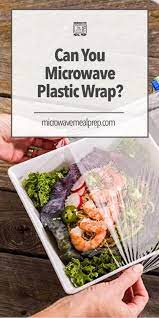 Can You Microwave Plastic Wrap Microwave Meal Prep
