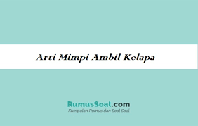 Maybe you would like to learn more about one of these? 23 Arti Dan Tafsir Mimpi Ambil Kelapa Serta Pertandanya