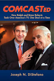COMCASTed: How Ralph and Brian Roberts Took Over America's TV, One Dea