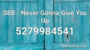 Roblox song id for never gonna give you up. Seb Never Gonna Give You Up Roblox Id Roblox Music Codes