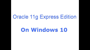 Oracle database express edition 11g. Install Oracle 11g Express Edition On Windows 10 Youtube
