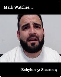 Mark Watches Babylon 5 Season 4 Mark Does Stuff