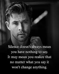 My silence means I'm tired of everything...