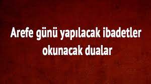 Bayram arefesinde ibadet edecekler, arefe günü yapılacak ibadetler ile allah'a kulluk görevini yerine getirmeye çalışacaklar. Arefe Gunu Faziletleri Yapilacak Ibadetler