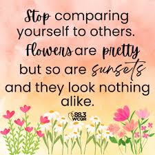 Stop comparing yourself to others. The sunflower doesn't Envy the ...