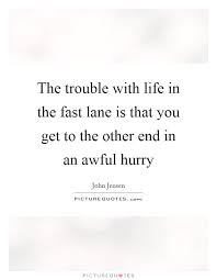 The Trouble With Life In The Fast Lane Is That You Get To The Picture Quotes