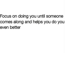 The only one you should compare yourself to is you. Focus On Doing You Until Someone Comes Along And Helps You Do You Even Better User Quotes Life Lesson Quotes Optimism Quotes