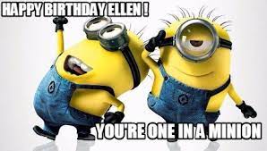 Meme Maker Happy Birthday Ellen You Re One In A Minion Meme Generator