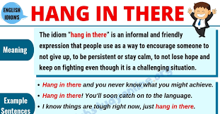 What is the meaning of there. Hang In There Definition Useful Conversation Examples Synonyms List English Study Online