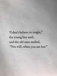 And If You Were To Ask Me After All That We Ve Been Through Still Believe In Magic Yes I Do Short Quotes Love Moments Quotes Believe In Love Quotes